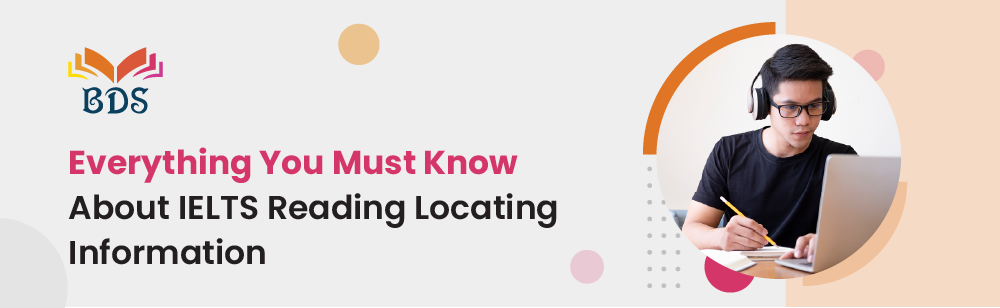 Everything you must know about IELTS Reading Locating Information