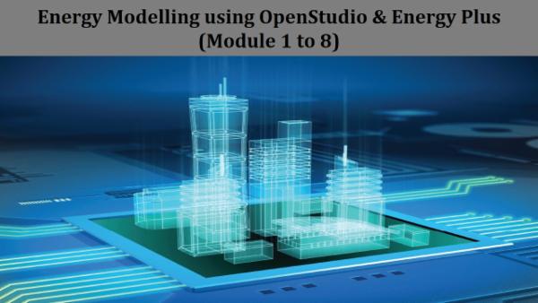 Energy Modelling in EnergyPlus using OpenStudio (Module 1 to 8)